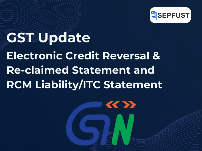 GST Advisory: Electronic Credit Reversal & Re-claimed Statement and RCM Liability/ITC Statement – What Businesses Need to Know