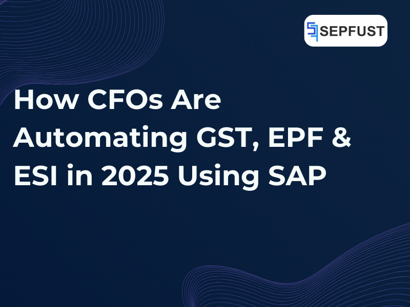 How CFOs Are Automating GST, EPF & ESI in 2025 Using SAP