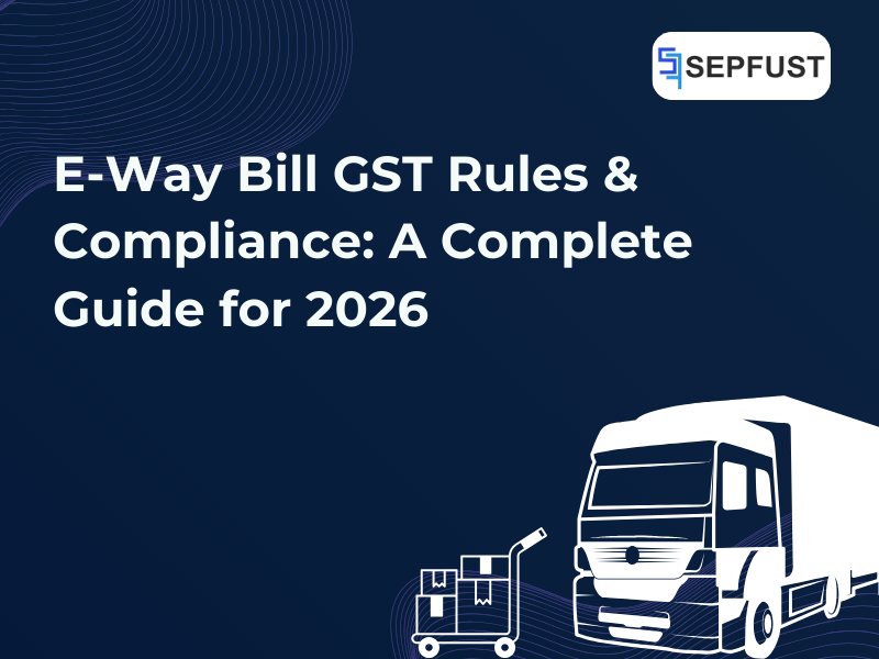 E-Way Bill GST Rules & Compliance: A Complete Guide for 2026