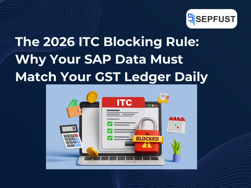 The 2026 ITC Blocking Rule: Why Your SAP Data Must Match Your GST Ledger Daily
