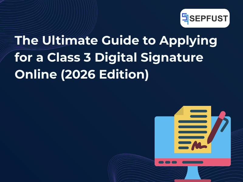 The Ultimate Guide to Applying for a Class 3 Digital Signature Online (2026 Edition)