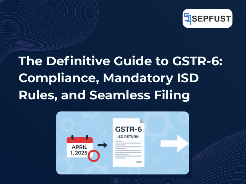 The Definitive Guide to GSTR-6: Compliance, Mandatory ISD Rules, and Seamless Filing